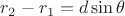 $\[{r_2} - {r_1} = d\sin \theta \]$
