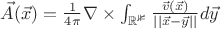 $\vec{A}(\vec{x}) = \frac{1}{4 \pi} \nabla \times \int_{\mathbb{R^3}}\frac{\vec{v}(\vec{x})}{||\vec{x} - \vec{y}||}d\vec{y}$ $\vec{A}(\vec{x}) = \frac{1}{4 \pi} \nabla \times \int_{\mathbb{R^3}}\frac{\vec{v}(\vec{x})}{||\vec{x} - \vec{y}||}d\vec{y}$