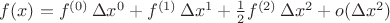 $f(x)=f^{(0)}\,\Delta x^0+f^{(1)}\,\Delta x^1+\tfrac{1}{2}f^{(2)}\,\Delta x^2+o(\Delta x^2)$