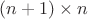 $(n + 1) \times n$