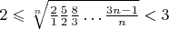 $2\leqslant\sqrt[n]{\frac2{1}\frac5{2}\frac8{3}\ldots\frac{3n-1}{n}}< 3$