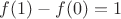 $f(1)-f(0)=1$