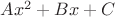 $Ax^2+Bx+C$