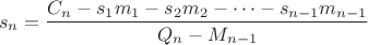 $$s_n = \frac{C_n - s_1m_1 - s_2m_2 - \dots - s_{n-1}m_{n-1}}{Q_n - M_{n-1}}$$