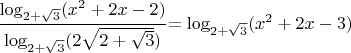 $\dfrac{\log_{{2+\sqrt{3}}}(x^2+2x-2)}{\log_{{2+\sqrt{3}}}({2\sqrt{2+\sqrt{3}}})}{=\log_{{2+\sqrt{3}}}(x^2+2x-3)$