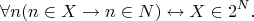 $$\forall n (n \in X \rightarrow n \in N) \leftrightarrow X \in 2^N.$$