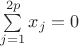$\sum\limits_{j=1}^{2p} x_j =0$
