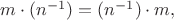 $m\cdot(n^{-1})=(n^{-1})\cdot m,$