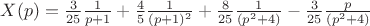 $X(p) = \frac{3}{25}\frac{1}{p+1} + \frac{4}{5}\frac{1}{(p+1)^{2}} + \frac{8}{25}\frac{1}{(p^{2}+4)} - \frac{3}{25}\frac{p}{(p^{2}+4)}$ $X(p) = \frac{3}{25}\frac{1}{p+1} + \frac{4}{5}\frac{1}{(p+1)^{2}} + \frac{8}{25}\frac{1}{(p^{2}+4)} - \frac{3}{25}\frac{p}{(p^{2}+4)}$