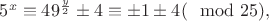 $5^x\equiv 49^{\frac y2}\pm 4\equiv \pm 1\pm 4 (\mod 25),$