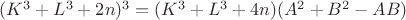 $(K^3 + L^3 +2n)^3 = ( K^3 + L^3 +4n)( A^2 + B^2 - AB)$