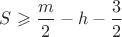 $S\geqslant \dfrac{m}{2}-h-\dfrac{3}{2}$