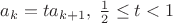 $a_k=t a_{k+1}, \; \frac{1}{2} \le t < 1$