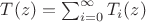 $T(z) = \sum_{i=0}^{\infty} T_i(z)$ $T(z) = \sum_{i=0}^{\infty} T_i(z)$