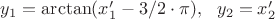 $y_1=\arctan({x_1'-3/2\cdot\pi}),\ \ y_2=x_2'$