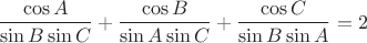 $$\frac{\cos A}{\sin B\sin C}+\frac{\cos B}{\sin A\sin C}+\frac{\cos C}{\sin B\sin A}= 2$$