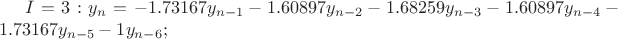 $I=3: y_n=-1.73167y_{n-1}-1.60897y_{n-2}-1.68259y_{n-3}-1.60897y_{n-4}-1.73167y_{n-5}-1y_{n-6};$