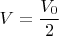 $V=\dfrac{V_0}{2}$