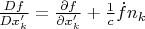 $\frac{Df}{Dx'_k}=\frac{\partial f}{\partial x'_k}+\frac 1 c\dot f n_k$