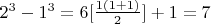 $2^3 - 1^3 =  6[\frac{1(1+1)}{2}] + 1 =   7$