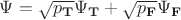 $\Psi = \sqrt{p_{\mathbf T}}\Psi_{\mathbf T}+\sqrt{p_{\mathbf F}}\Psi_{\mathbf F}$