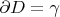 $\partial D=\gamma$
