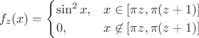 $$
f_z(x) = 
\begin{cases}
\sin^2 x, &x \in [\pi z, \pi (z+1)] \\
0, &x \not\in [\pi z, \pi (z+1) ]
\end{cases}
$$