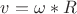 ${v} = {\omega}*{R} $