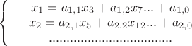 $\left\{
\begin{array}{rcl}
 &x_1=a_{1,1}x_3+a_{1,2}x_7...+a_{1,0}& \\
 &x_2=a_{2,1}x_5+a_{2,2}x_{12}...+a_{2,0}& \\
&...................................&
\end{array}
\right.$