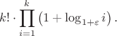 \[
k! \cdot \prod_{i=1}^k \left( 1+ \log_{1+\varepsilon}i \right).
\]
