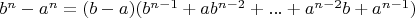 $b^n-a^n = (b-a)(b^{n-1}+ab^{n-2}+...+a^{n-2}b+a^{n-1})$