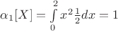 $\alpha_{1}[X]=\int \limits_{0}^{2}x^{2}\frac{1}{2}dx=1$