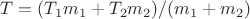 $T=(T_1m_1+T_2m_2)/(m_1+m_2)$