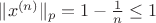 $\|x^{(n)}\|_p=1-\frac{1}{n}\leq 1$