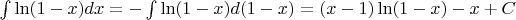 $\[\int {\ln (1 - x)dx}  =  - \int {\ln (1 - x)d(1 - x)}  = (x - 1)\ln (1 - x) - x + C\]$