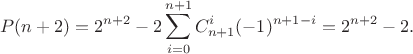 $$P(n+2)=2^{n+2}-2\sum_{i=0}^{n+1} C_{n+1}^i(-1)^{n+1-i}=2^{n+2}-2.$$