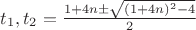 $t_1,t_2=\frac{1+4n\pm\sqrt{(1+4n)^2-4}}{2}$