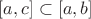 $[a, c] \subset [a, b]$