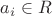 $a_i \in R$