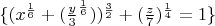 $\lbrace (x^\frac{1}{6} + (\frac{y}{3}^\frac{1}{6}))^\frac{3}{2} +(\frac{z}{7})^\frac{1}{4}  =1\rbrace$