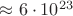 $\approx 6 \cdot 10^{23}$
