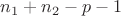 $n_1+n_2-p-1$