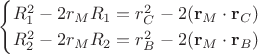 $$
\begin{cases}
R^2_1 - 2 r_M R_1 = r^2_C - 2 (\mathbf r_M \cdot \mathbf r_C) \\
R^2_2 - 2 r_M R_2 = r^2_B - 2 (\mathbf r_M \cdot \mathbf r_B)
\end{cases}
$$