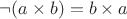 $\neg(a \times b)=b \times a$