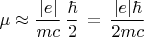 $$\mu \approx \frac{|e|}{mc}\,\frac{\hbar}{2}\,=\,\frac{|e|\hbar}{2mc}$$