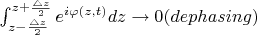 $\int_{z- \frac{\triangle z}{2}}^{z+ \frac{\triangle z}{2}} e^{i \varphi(z, t)} dz \rightarrow 0 (dephasing)$