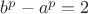 $b^p-a^p=2$ $b^p-a^p=2$