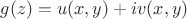 $g(z) = u(x, y)+iv(x, y)$ $g(z) = u(x, y)+iv(x, y)$