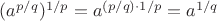 $(a^{p/q})^{1/p}=a^{(p/q)\cdot{1/p}}=a^{1/q}$