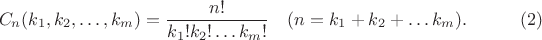 $$ C_n (k_1, k_2, \dots, k_m) = \frac{n!}{k_1! k_2! \dots k_m!} \quad (n=k_1+k_2+\dots k_m). \eqno{(2)}$$